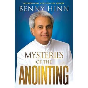 Mysteries of the Anointing -- Benny Hinn